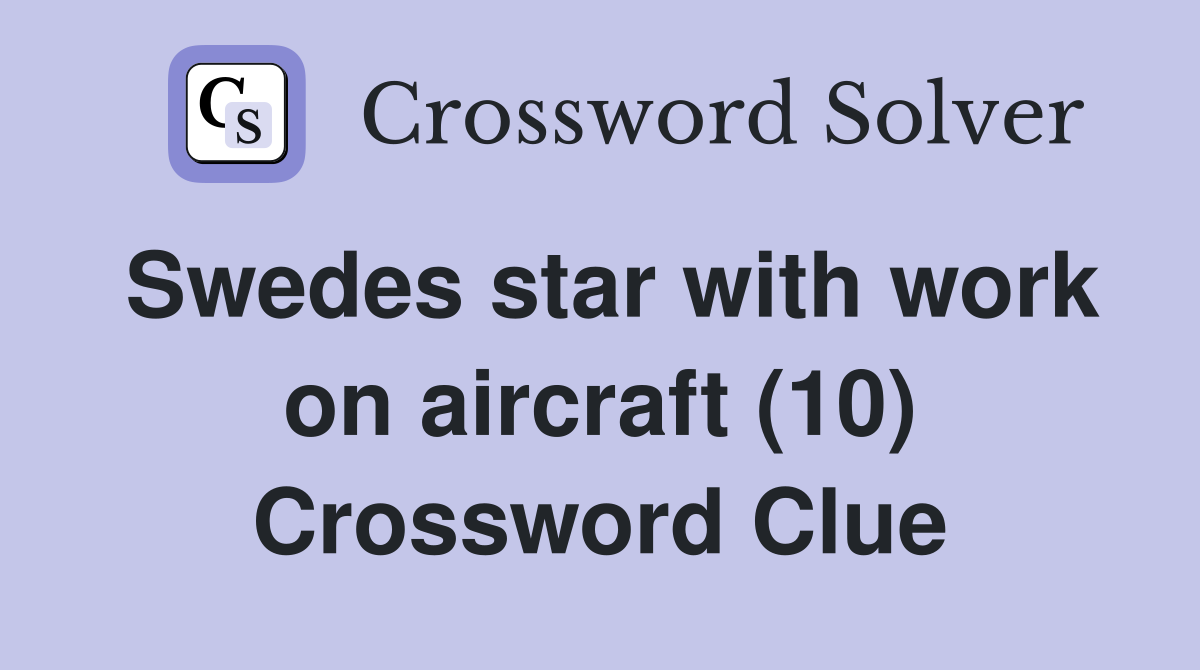 Swedes star with work on aircraft (10) Crossword Clue