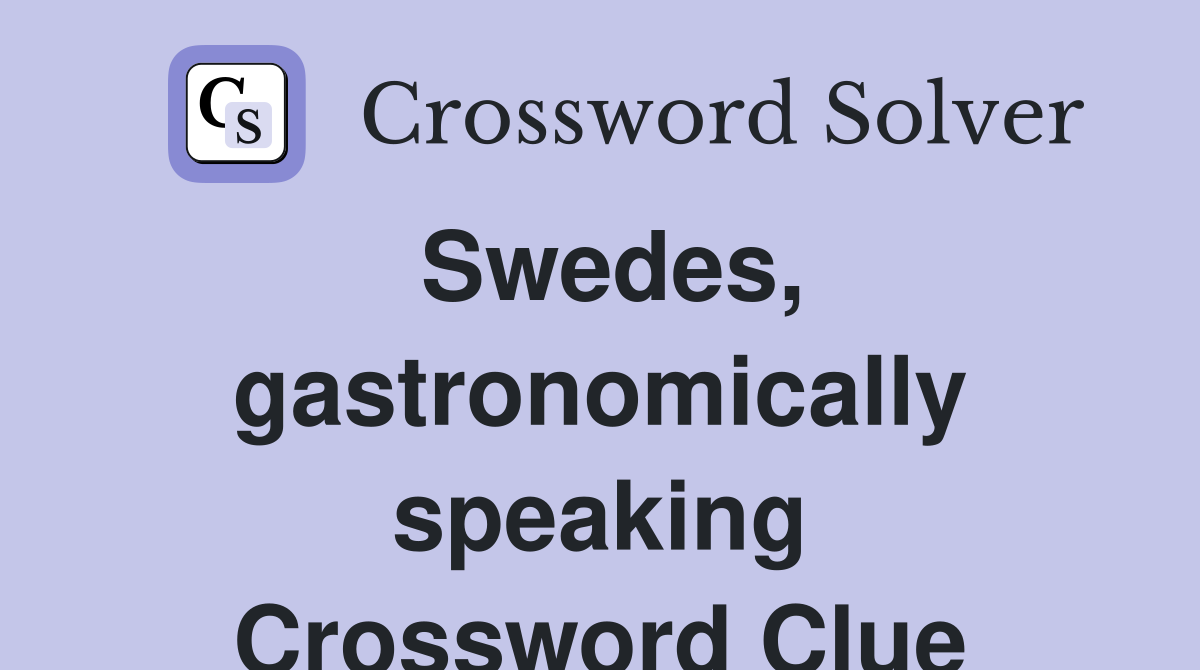 Swedes, gastronomically speaking Crossword Clue