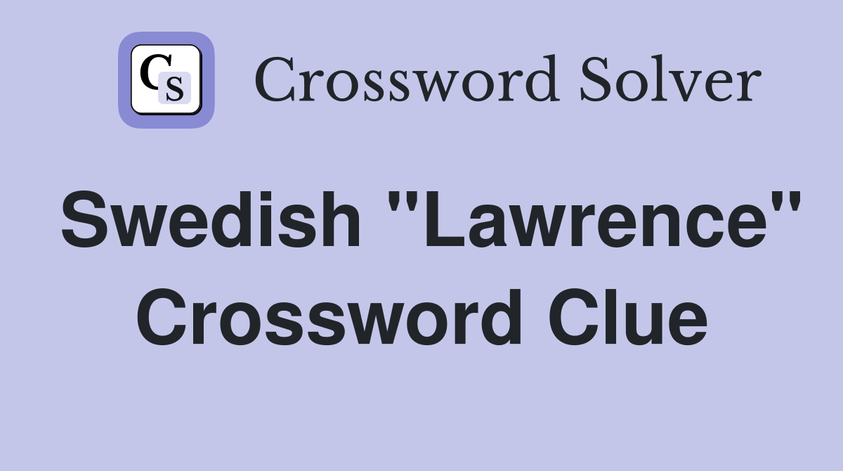 Swedish "Lawrence" Crossword Clue