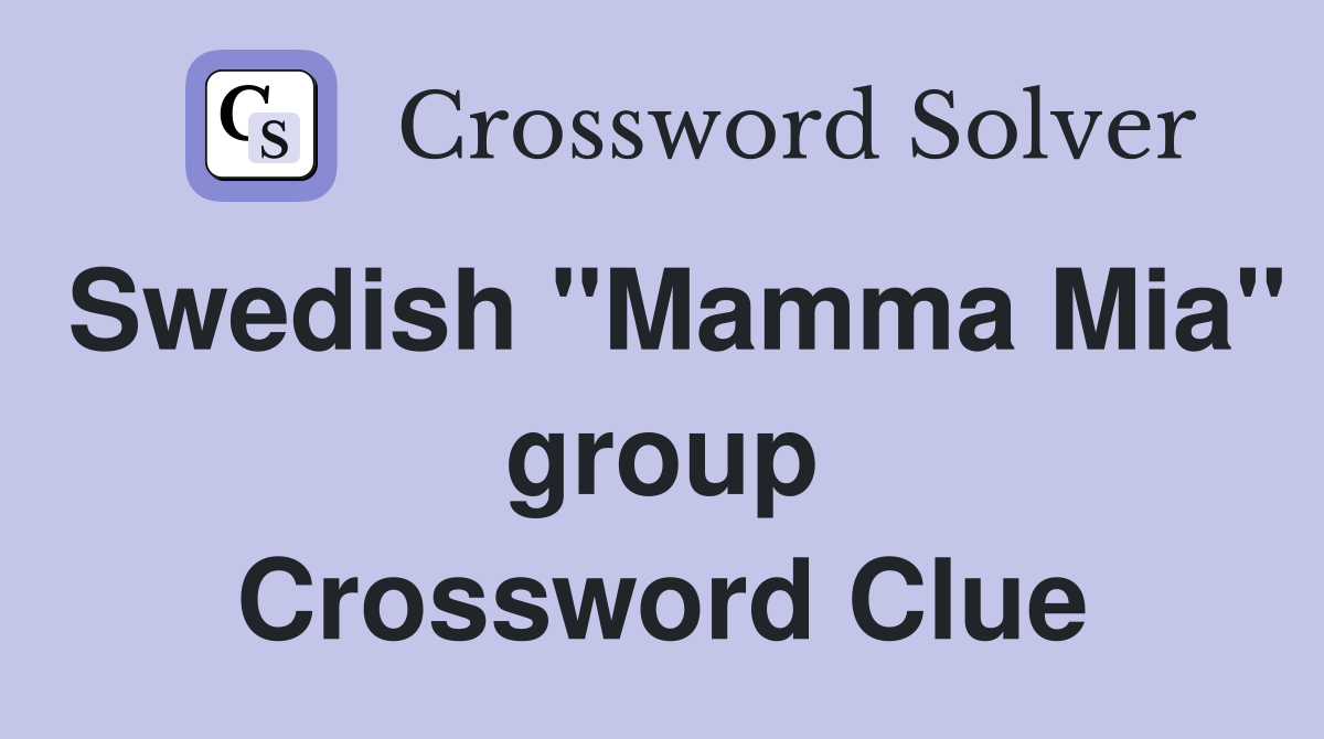 Swedish "Mamma Mia" group Crossword Clue