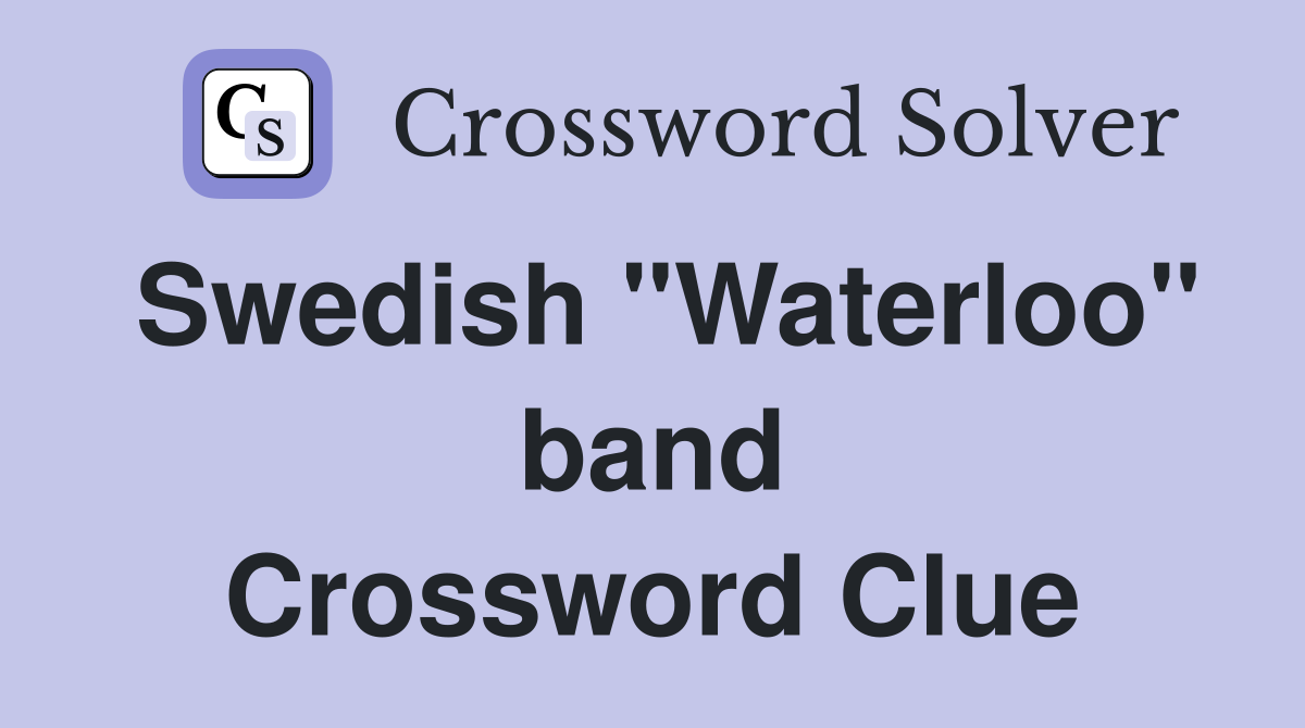 Swedish "Waterloo" band Crossword Clue
