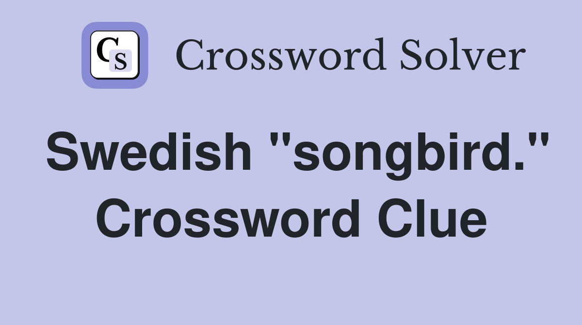 Swedish "songbird." Crossword Clue
