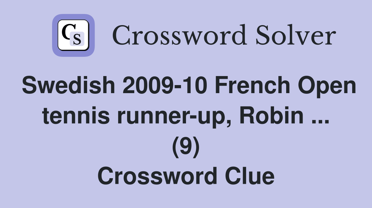 Swedish 2009-10 French Open tennis runner-up, Robin ... (9) Crossword Clue