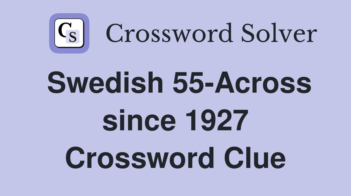 Swedish 55-Across since 1927 Crossword Clue
