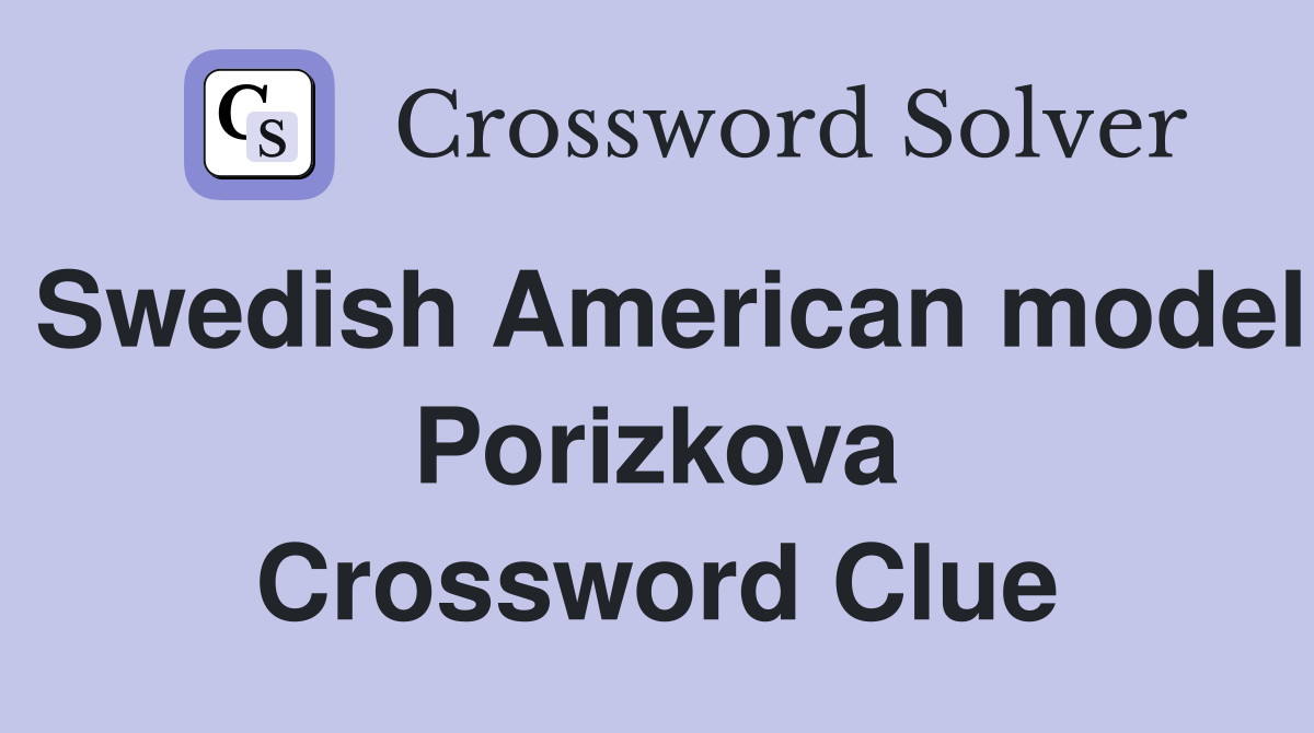 Swedish American model Porizkova Crossword Clue