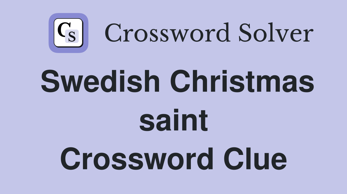 Swedish Christmas saint Crossword Clue