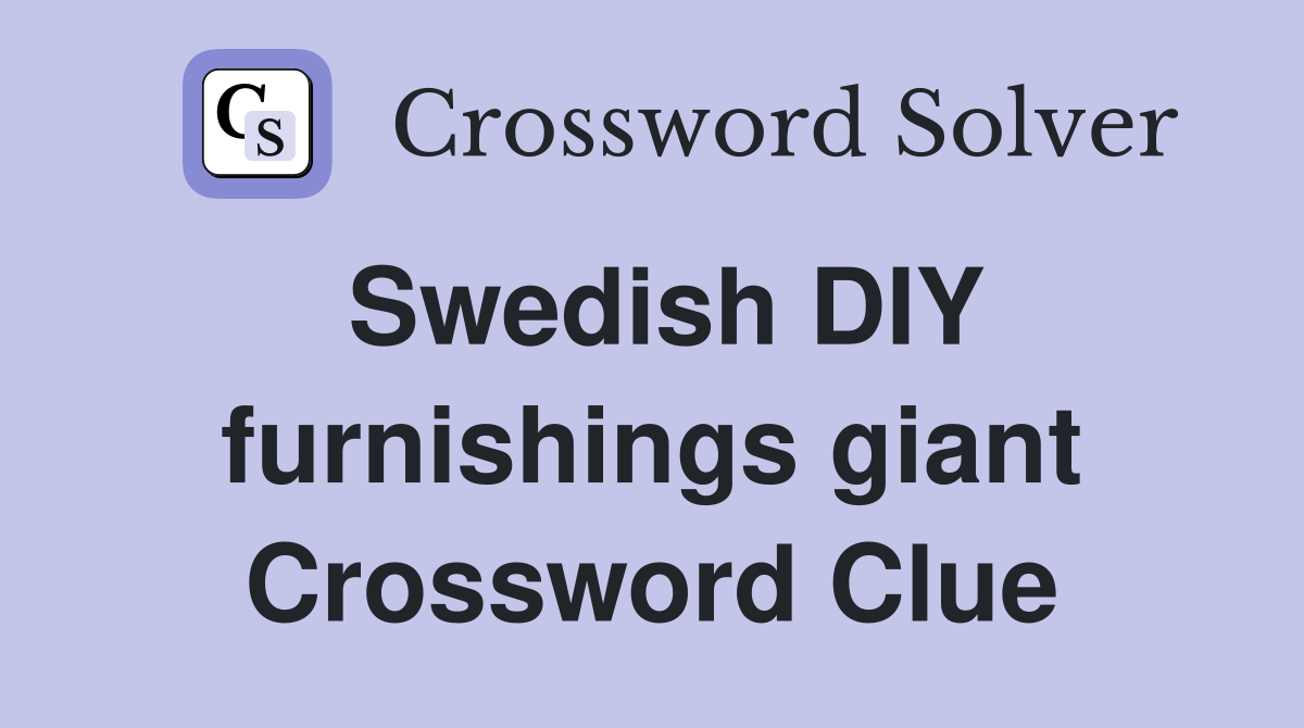Swedish DIY furnishings giant Crossword Clue