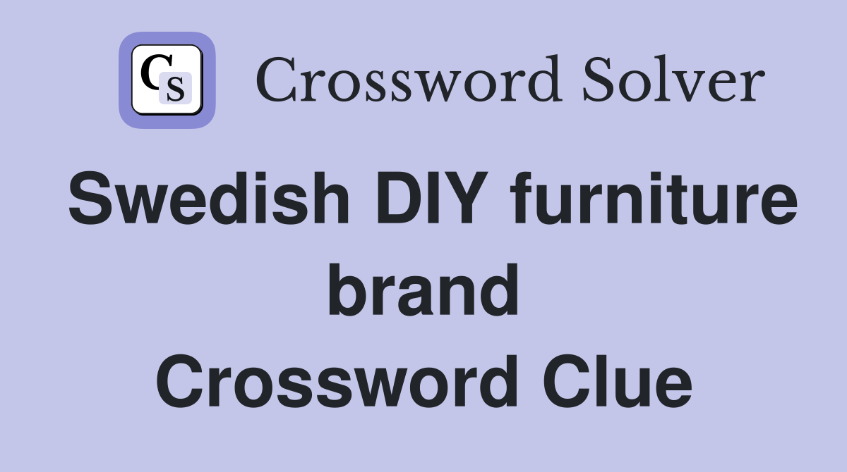 Swedish DIY furniture brand Crossword Clue