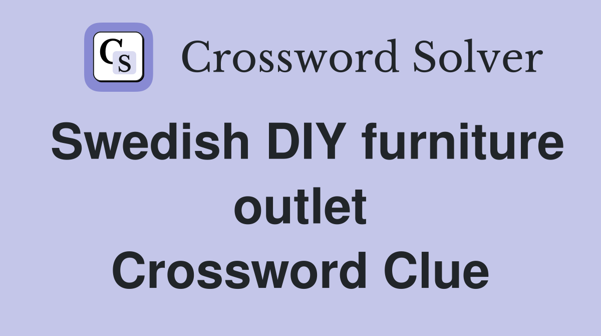 Swedish DIY furniture outlet Crossword Clue