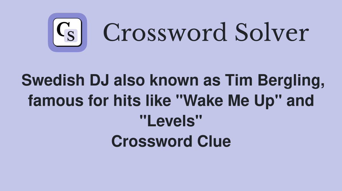 Swedish DJ also known as Tim Bergling, famous for hits like "Wake Me Up" and "Levels" Crossword Clue