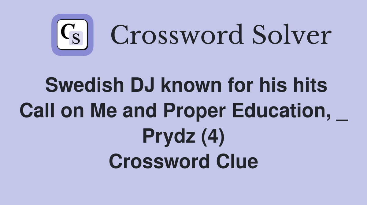 Swedish DJ known for his hits Call on Me and Proper Education, _ Prydz (4) Crossword Clue