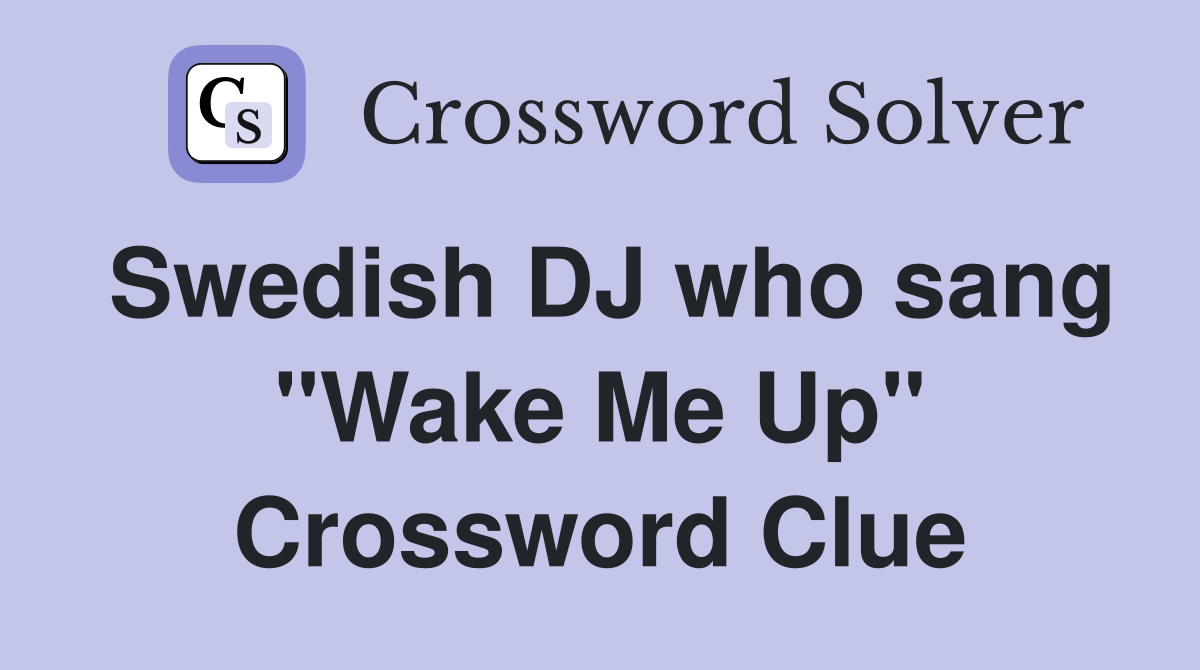 Swedish DJ who sang "Wake Me Up" Crossword Clue