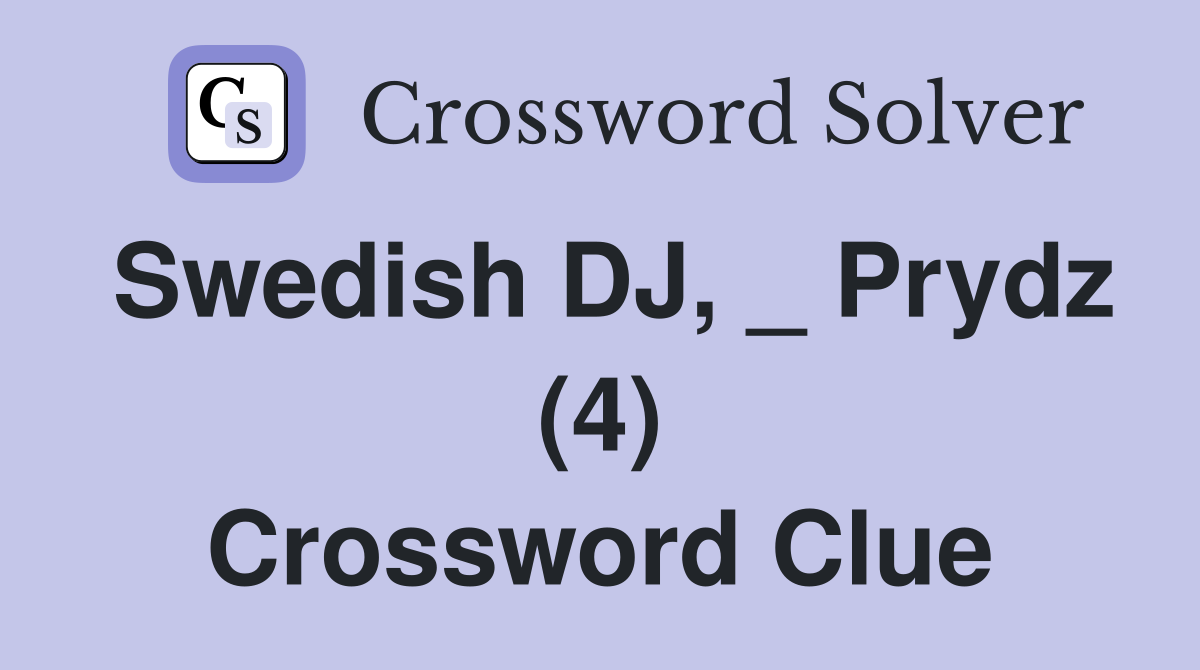 Swedish DJ, _ Prydz (4) Crossword Clue