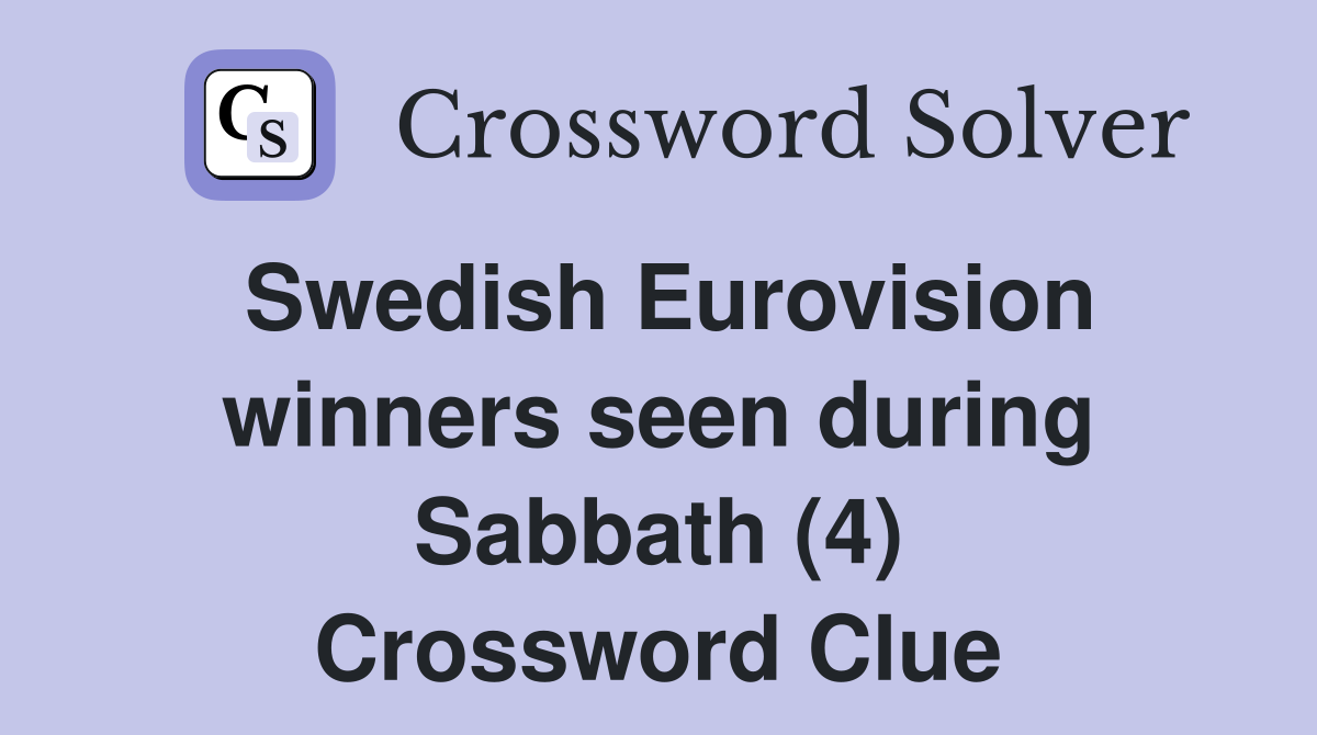 Swedish Eurovision winners seen during Sabbath (4) Crossword Clue