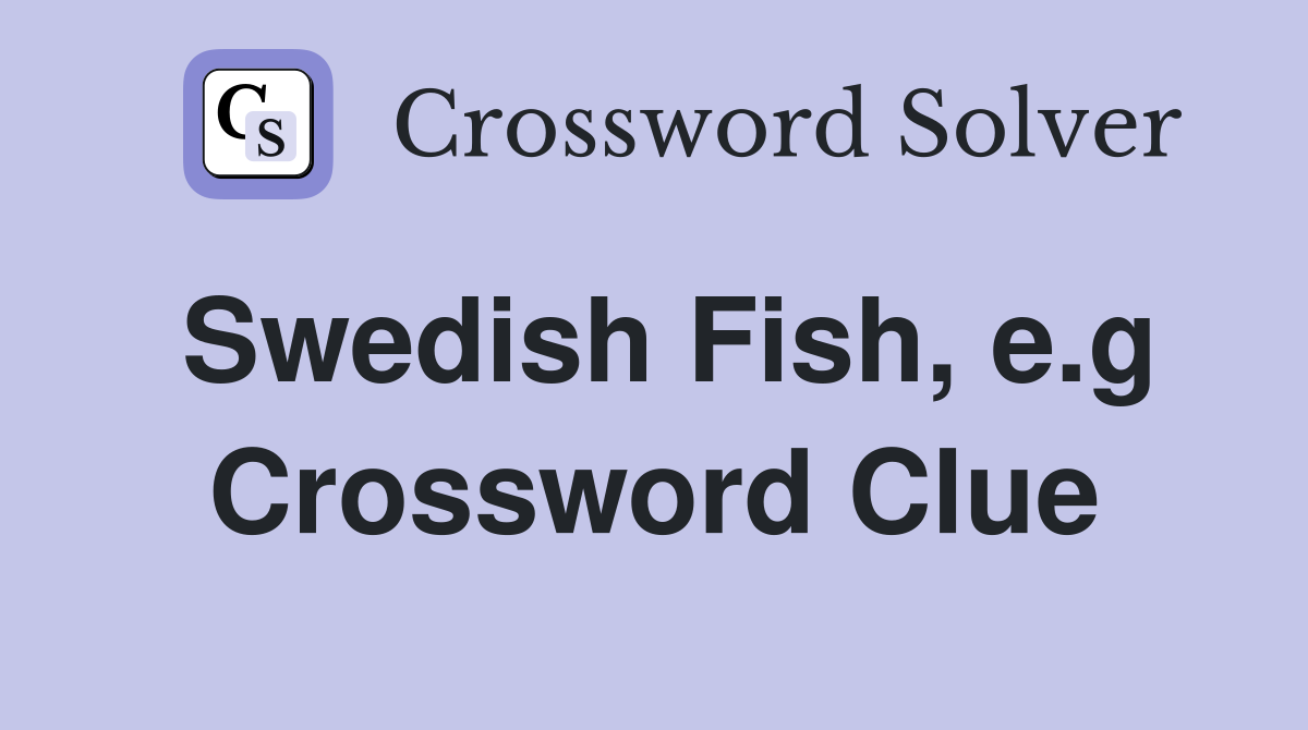 Swedish Fish, e.g Crossword Clue