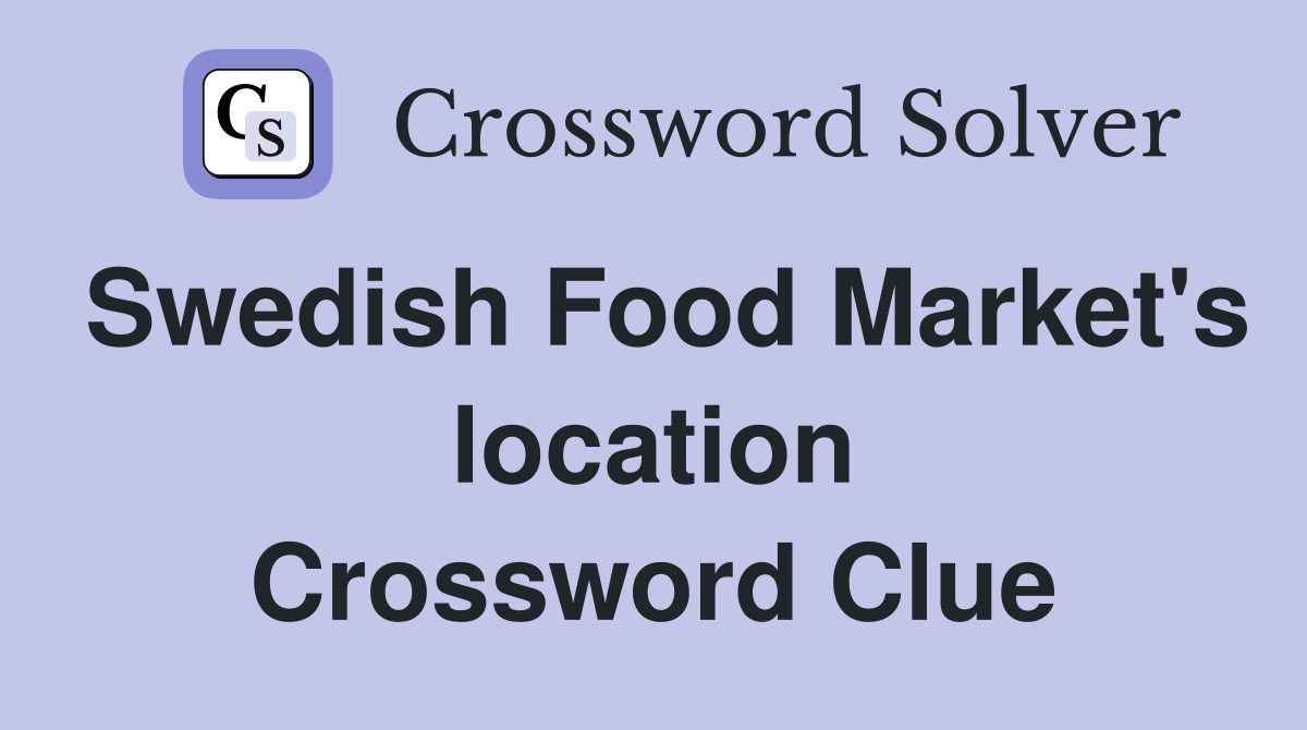 Swedish Food Market's location Crossword Clue