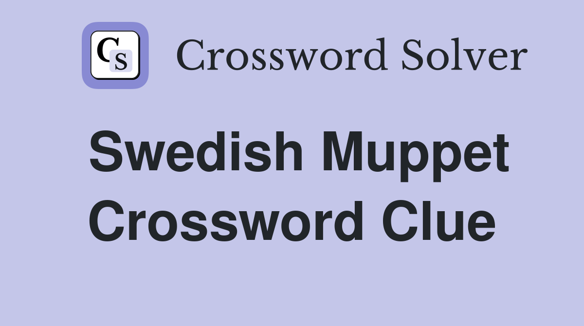 Swedish Muppet Crossword Clue