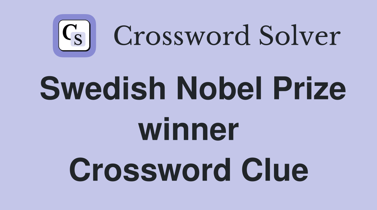 Swedish Nobel Prize winner Crossword Clue