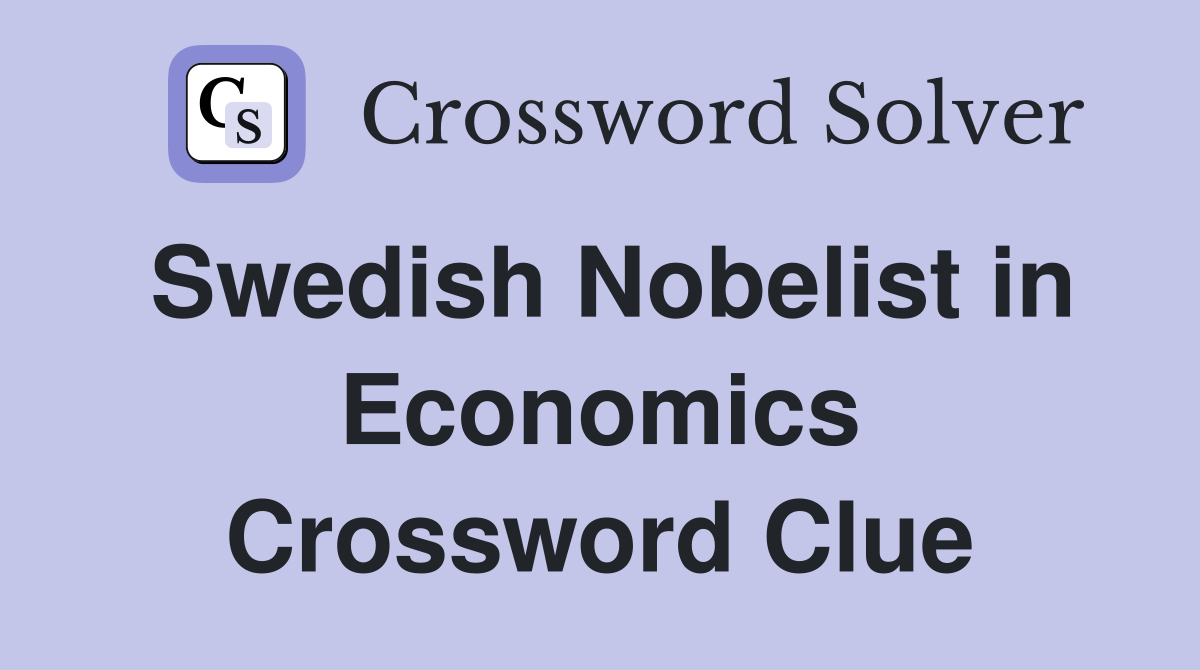 Swedish Nobelist in Economics Crossword Clue