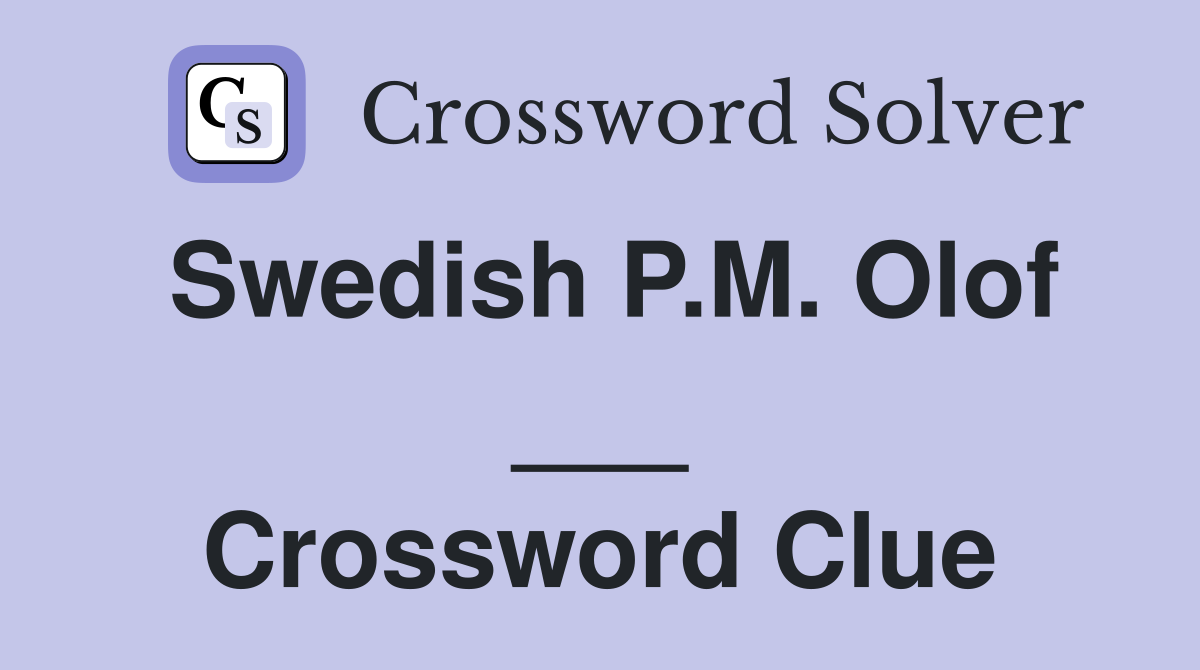 Swedish P.M. Olof ___ Crossword Clue