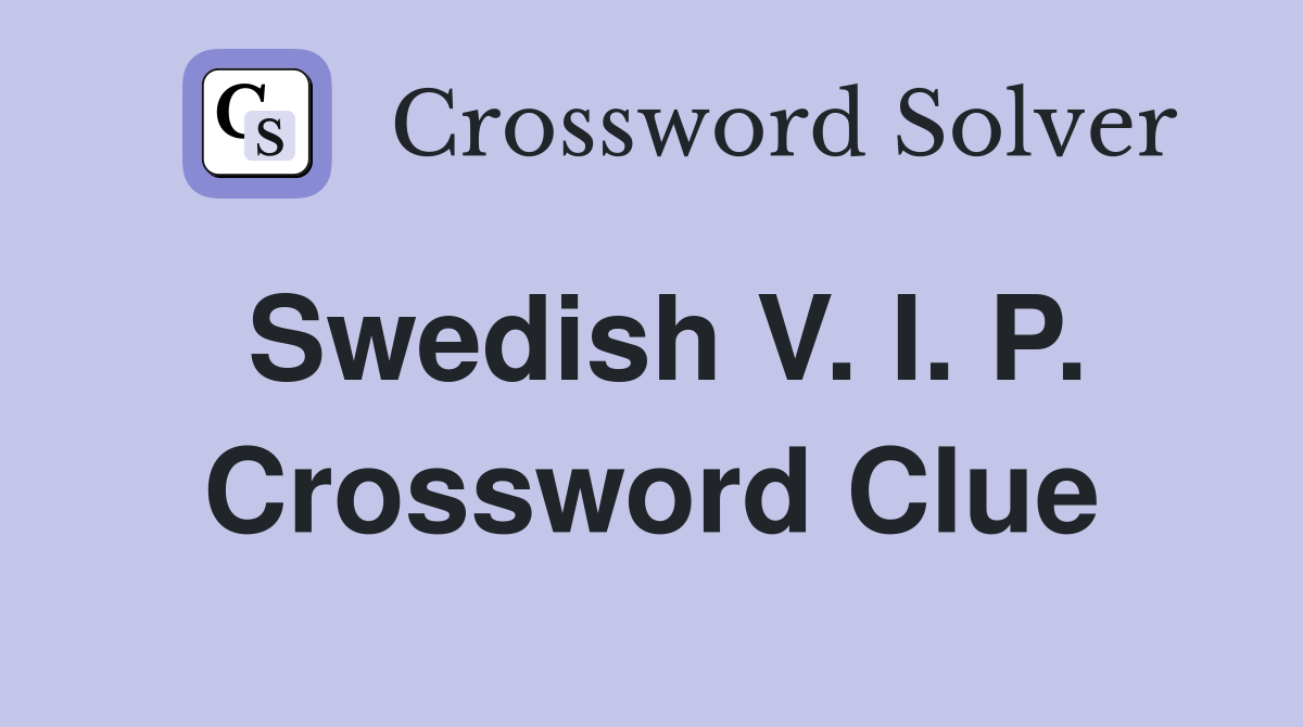 Swedish V. I. P. Crossword Clue