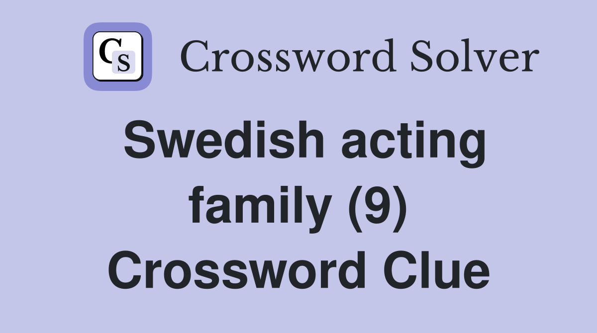 Swedish acting family (9) Crossword Clue