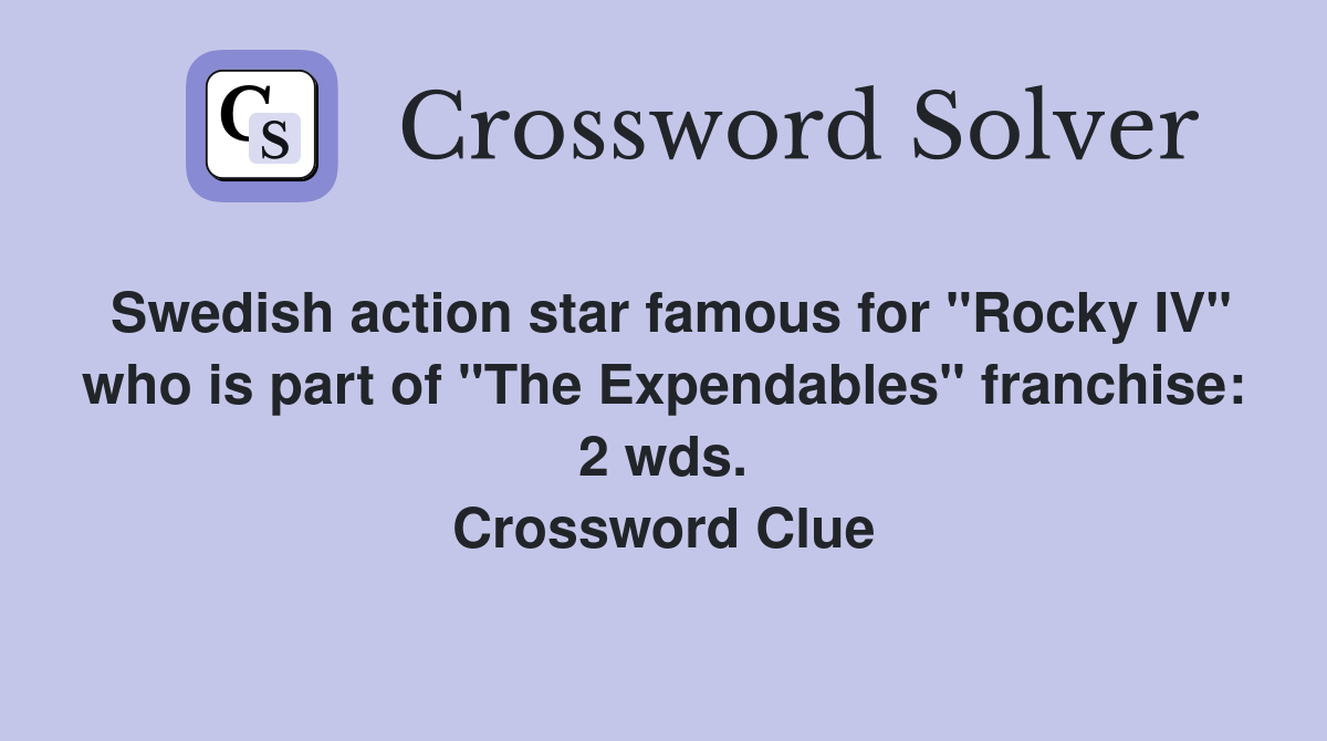 Swedish action star famous for "Rocky IV" who is part of "The Expendables" franchise: 2 wds. Crossword Clue