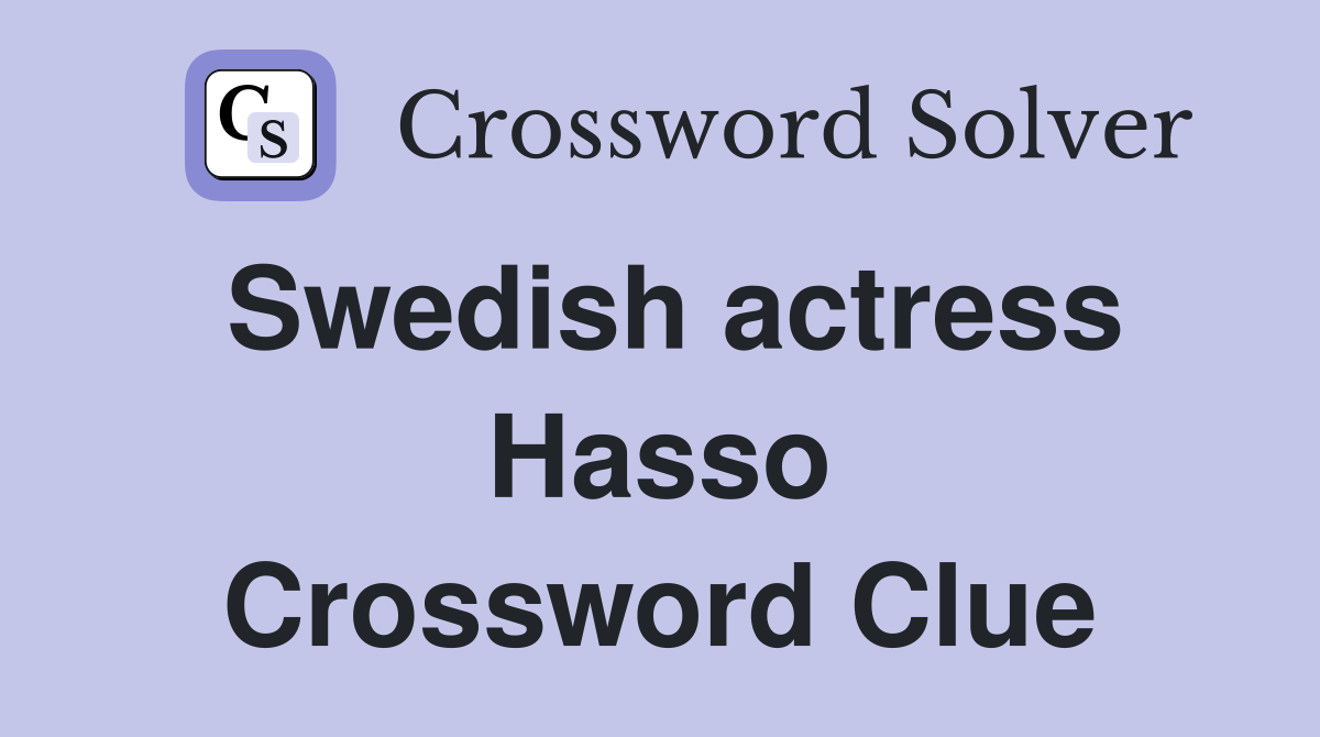 Swedish actress Hasso Crossword Clue