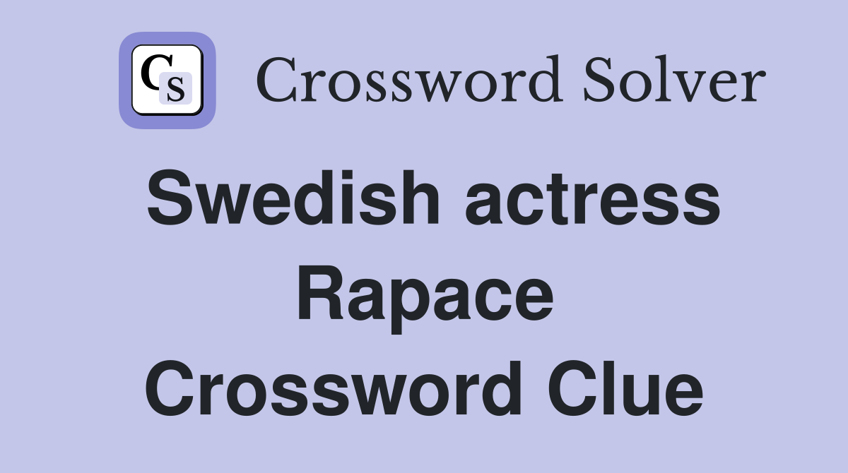 Swedish actress Rapace Crossword Clue