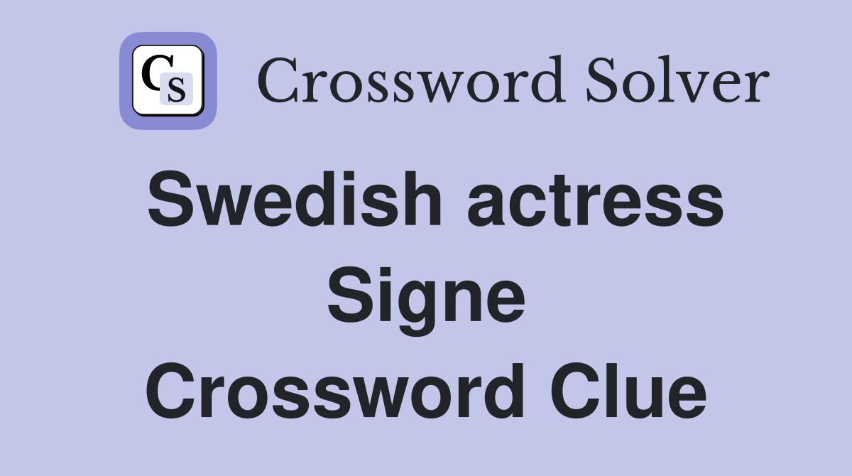 Swedish actress Signe Crossword Clue