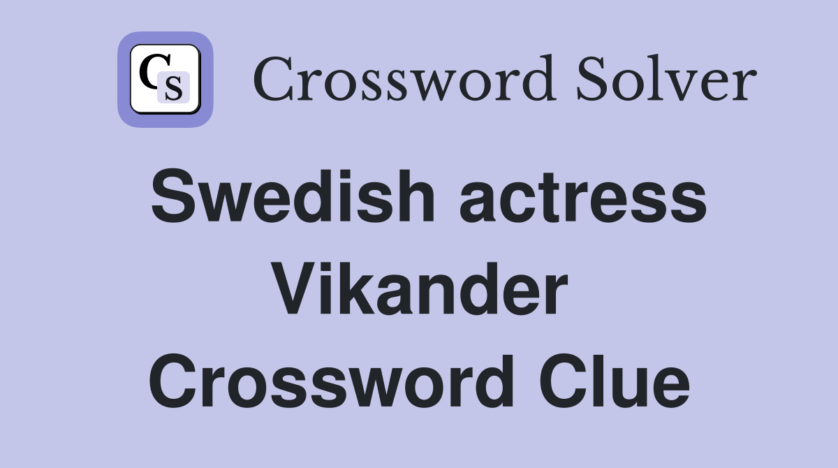 Swedish actress Vikander Crossword Clue