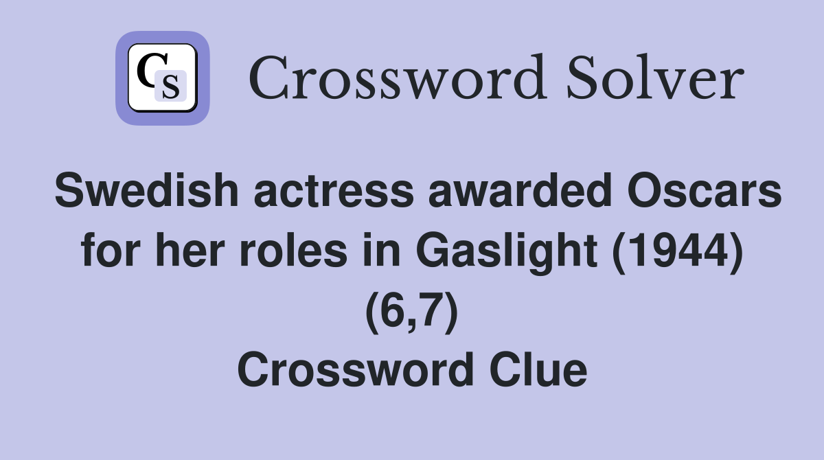 Swedish actress awarded Oscars for her roles in Gaslight (1944) (6,7) Crossword Clue