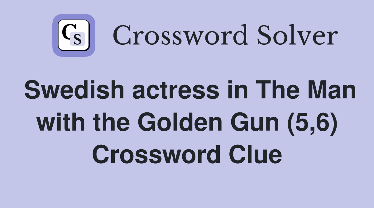 Swedish actress in The Man with the Golden Gun (5,6) Crossword Clue