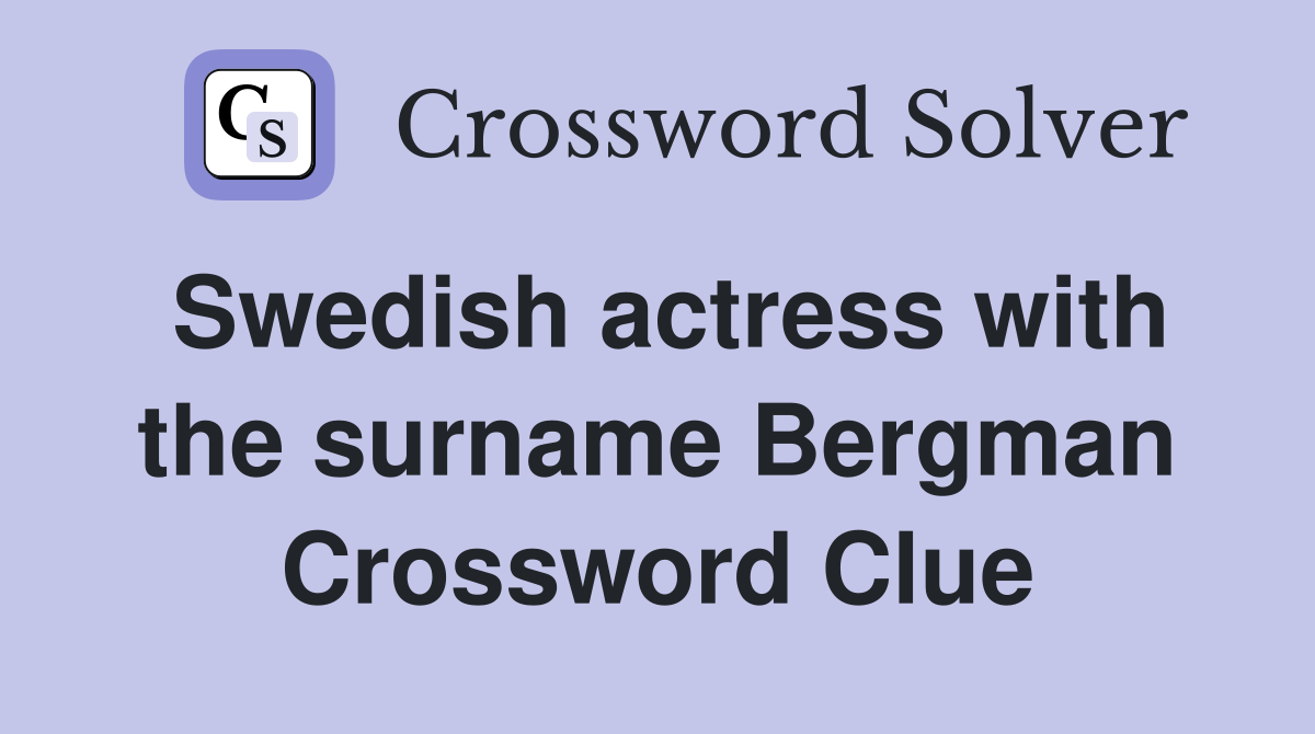 Swedish actress with the surname Bergman Crossword Clue