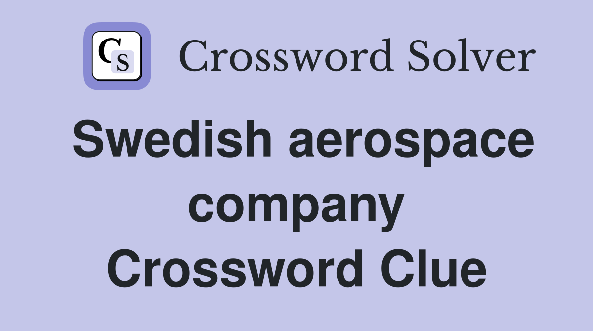 Swedish aerospace company Crossword Clue