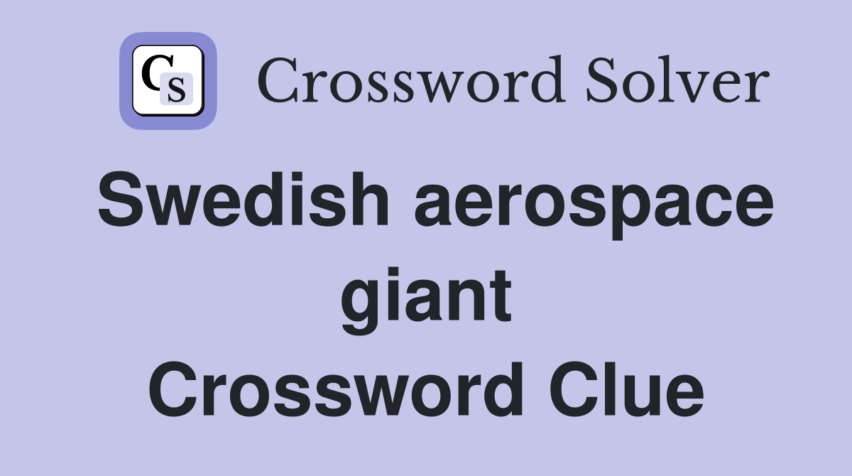 Swedish aerospace giant Crossword Clue