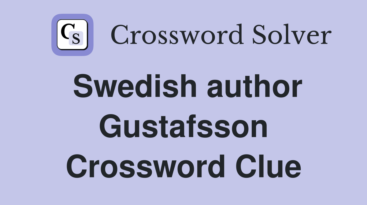 Swedish author Gustafsson Crossword Clue