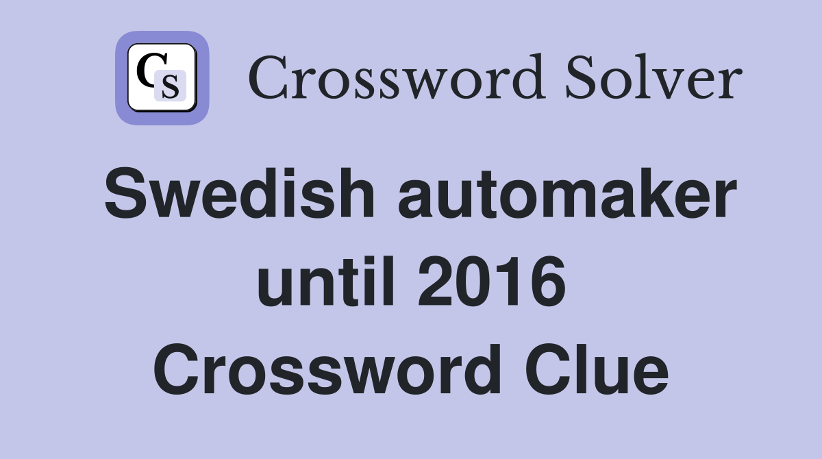 Swedish automaker until 2016 Crossword Clue
