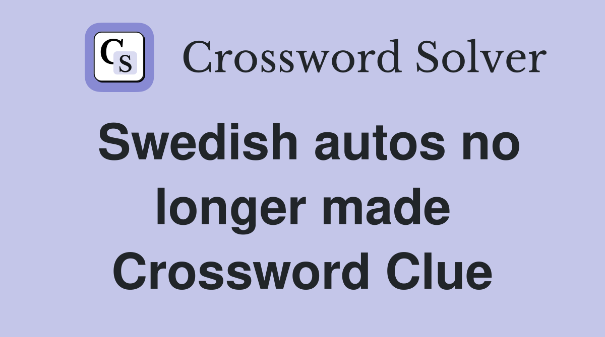 Swedish autos no longer made Crossword Clue