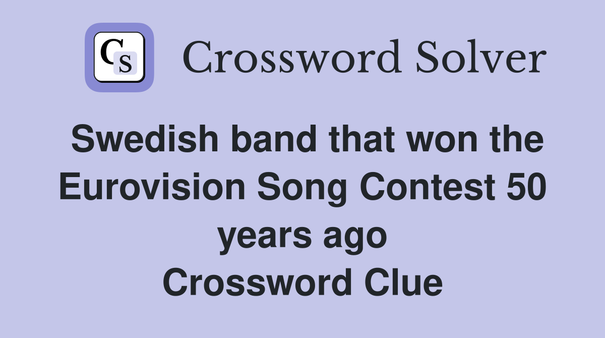 Swedish band that won the Eurovision Song Contest 50 years ago Crossword Clue