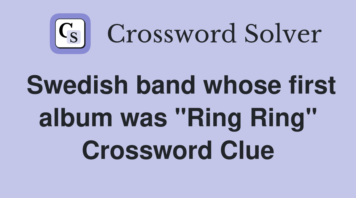 Swedish band whose first album was "Ring Ring" Crossword Clue