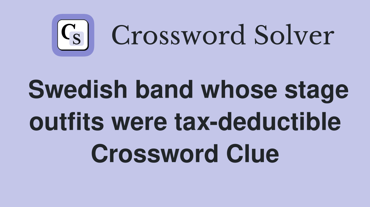 Swedish band whose stage outfits were tax-deductible Crossword Clue