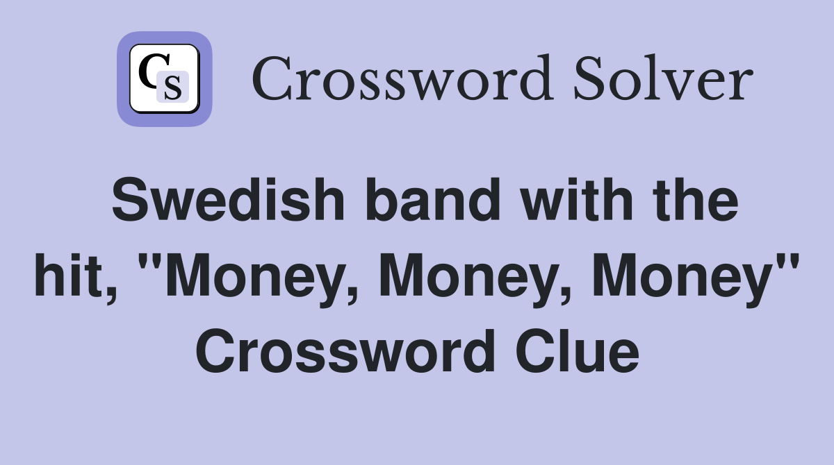 Swedish band with the hit, "Money, Money, Money" Crossword Clue
