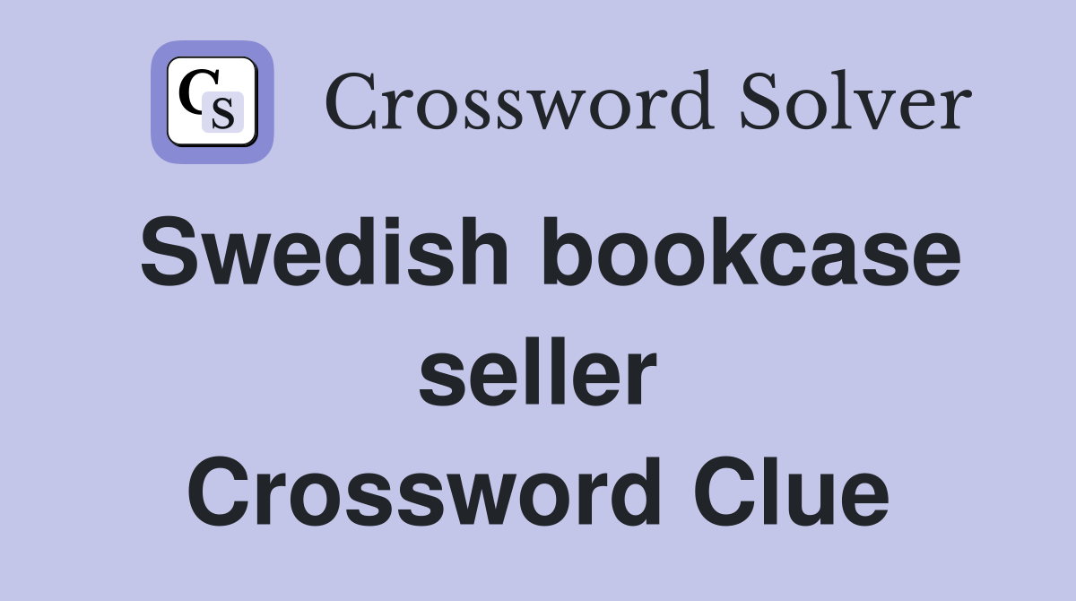 Swedish bookcase seller Crossword Clue