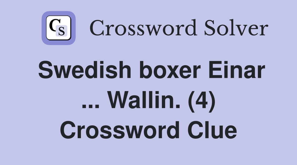 Swedish boxer Einar ... Wallin. (4) Crossword Clue