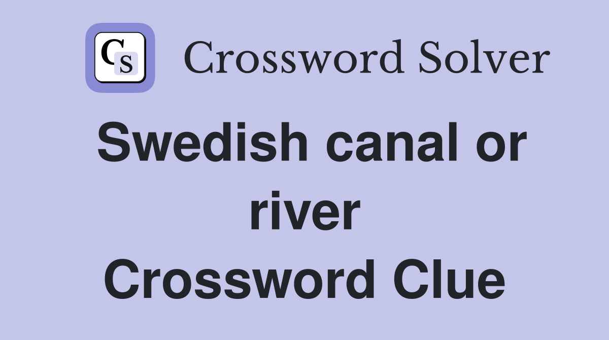 Swedish canal or river Crossword Clue