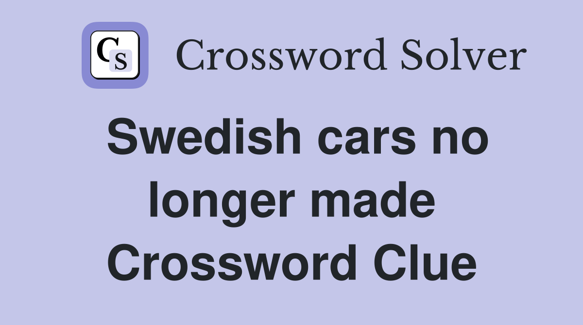 Swedish cars no longer made Crossword Clue