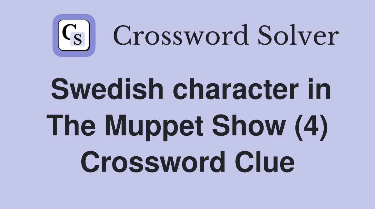 Swedish character in The Muppet Show (4) Crossword Clue