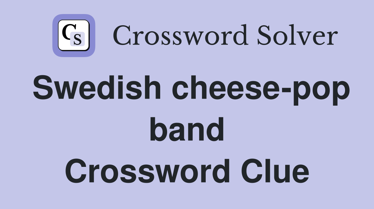 Swedish cheese-pop band Crossword Clue