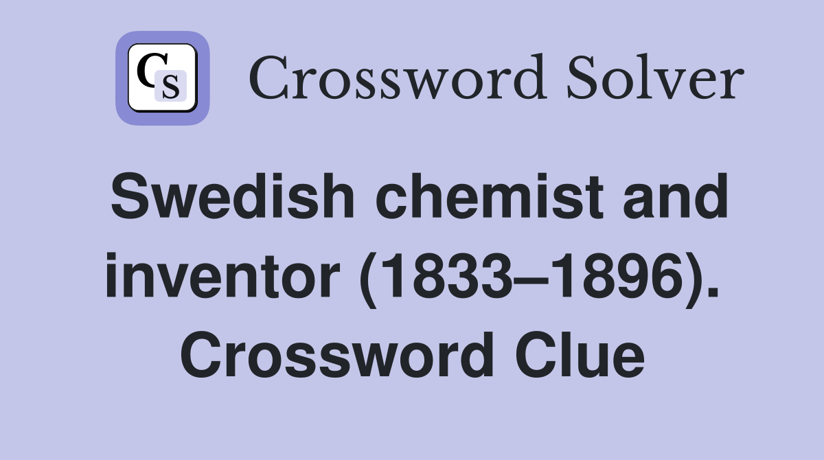 Swedish chemist and inventor (1833–1896). Crossword Clue
